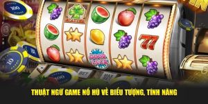 thuật ngữ game nổ hũ