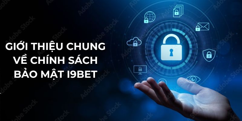 Giới thiệu chung về chính sách bảo mật I9BET