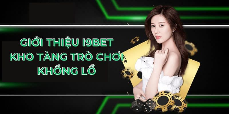 Giới thiệu I9BET - Kho tàng trò chơi khổng lồ