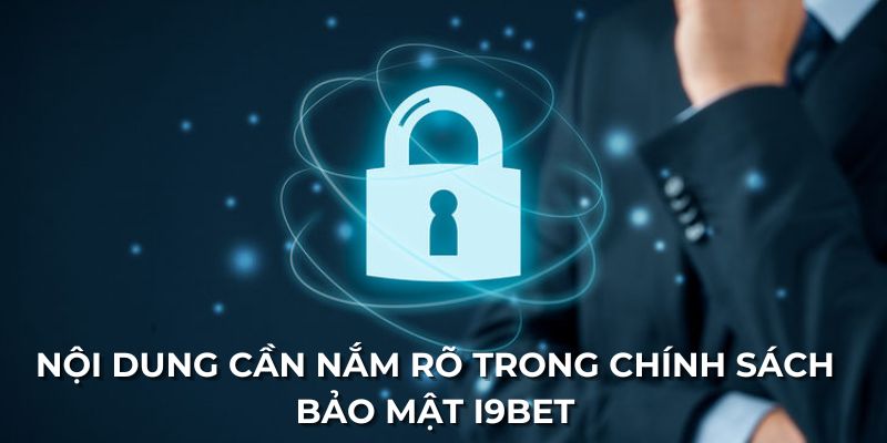 Nội dung cần nắm rõ trong chính sách bảo mật I9BET