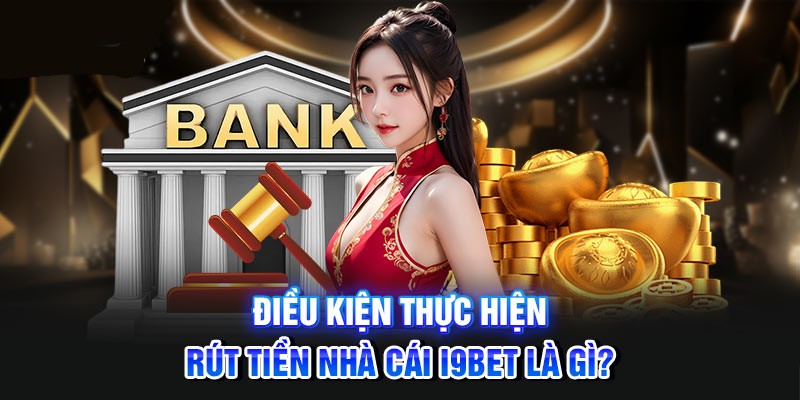 Hội viên cần đáp ứng các điều kiện theo sự hướng dẫn của I9BET